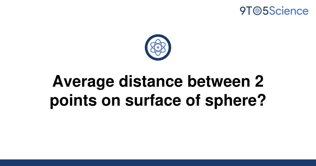 solved-average-distance-between-2-points-on-surface-of-9to5science