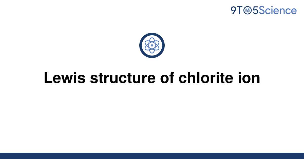 [Solved] Lewis structure of chlorite ion | 9to5Science