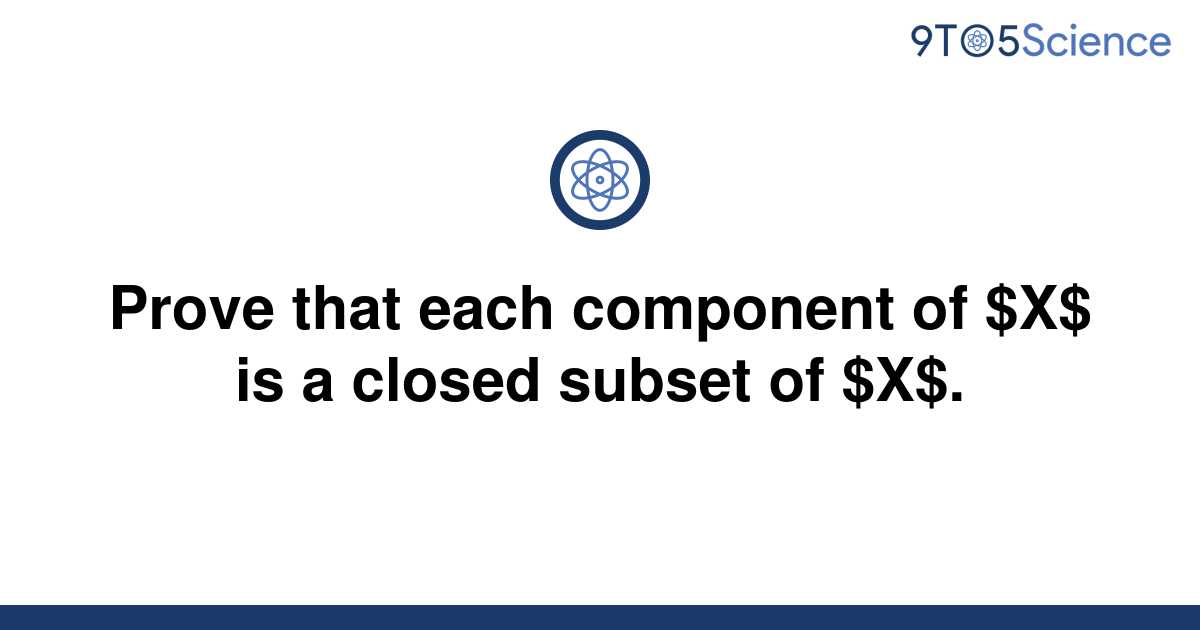 solved-prove-that-each-component-of-x-is-a-closed-9to5science