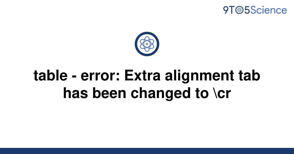 solved-table-error-extra-alignment-tab-has-been-9to5science