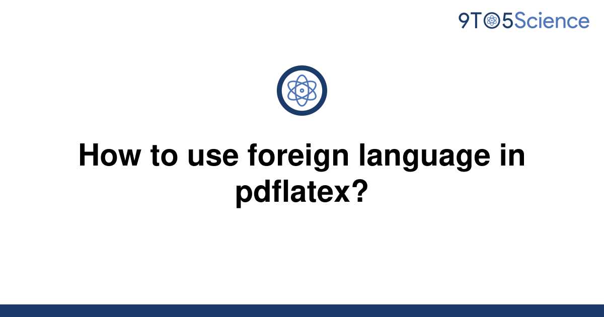 solved-how-to-use-foreign-language-in-pdflatex-9to5science