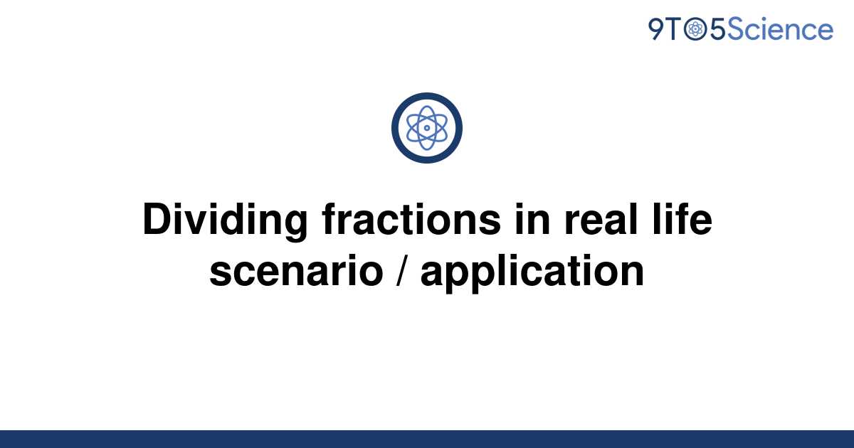 solved-dividing-fractions-in-real-life-scenario-9to5science