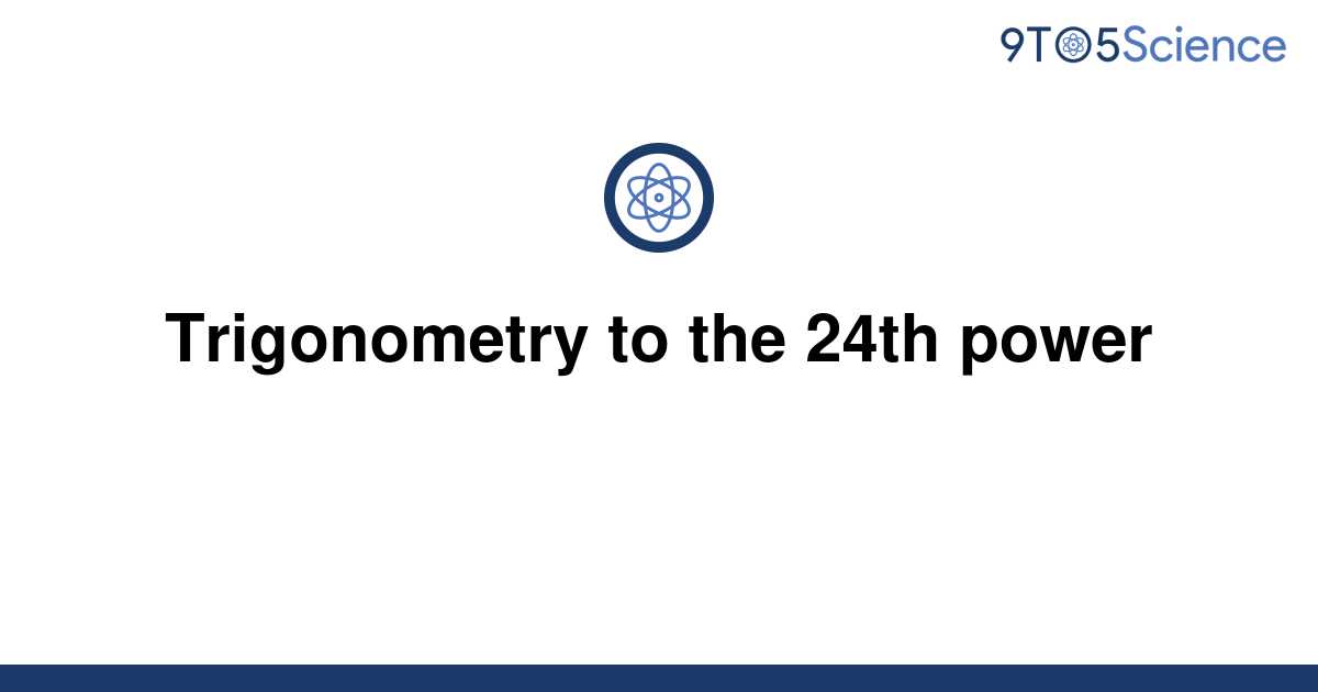 solved-trigonometry-to-the-24th-power-9to5science