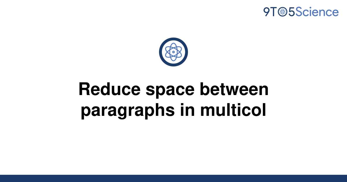 solved-reduce-space-between-paragraphs-in-multicol-9to5science