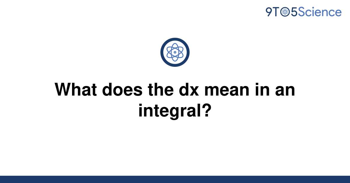 solved-what-does-the-dx-mean-in-an-integral-9to5science