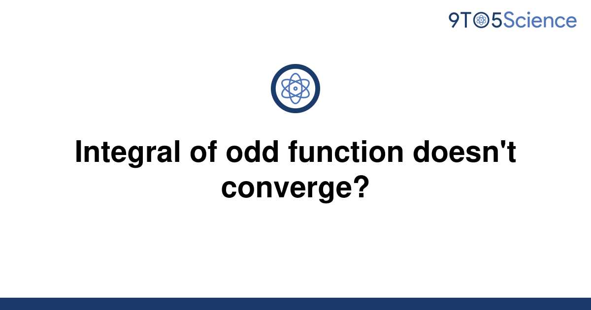 Solved Integral Of Odd Function Doesnt Converge 9to5science 7449