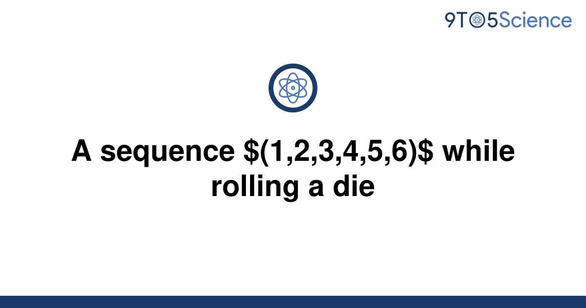 solved-a-sequence-1-2-3-4-5-6-while-rolling-a-die-9to5science