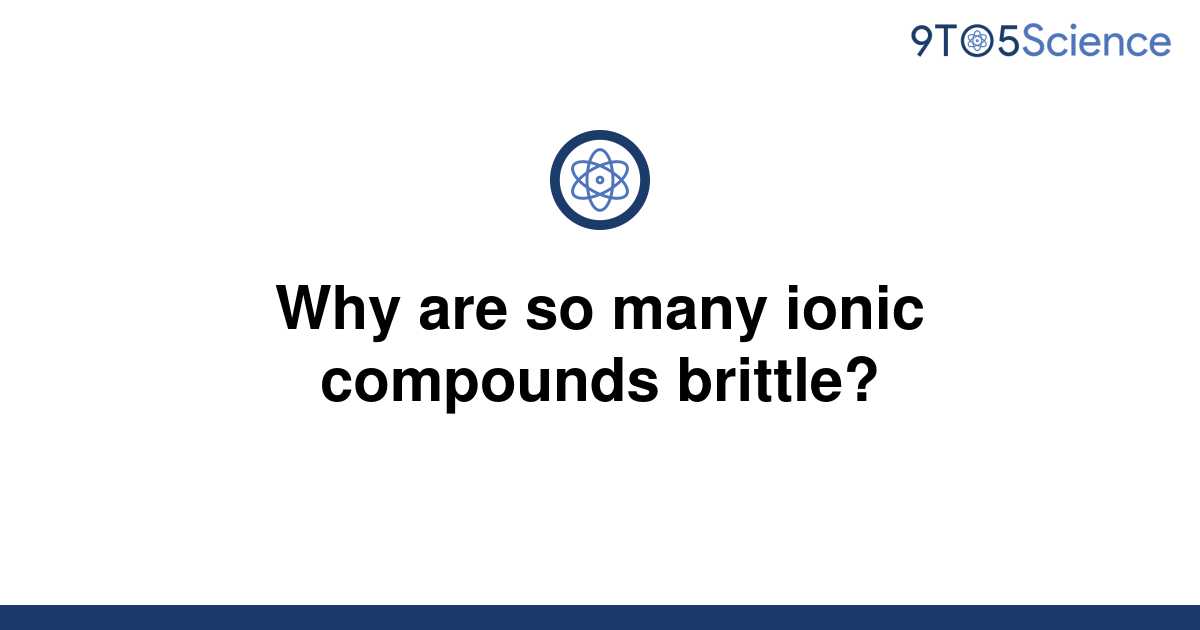 solved-why-are-so-many-ionic-compounds-brittle-9to5science