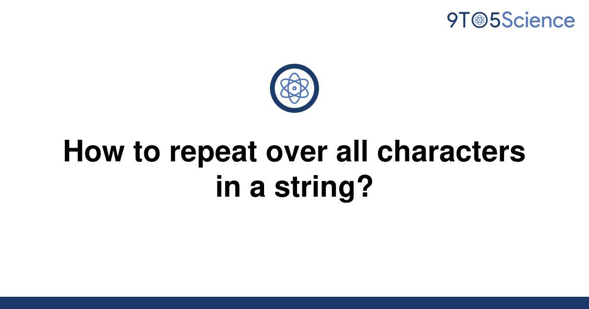 solved-how-to-repeat-over-all-characters-in-a-string-9to5science