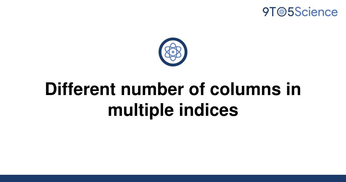 solved-different-number-of-columns-in-multiple-indices-9to5science