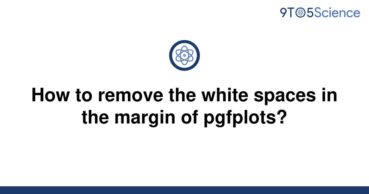 solved-how-to-remove-the-white-spaces-in-the-margin-of-9to5science