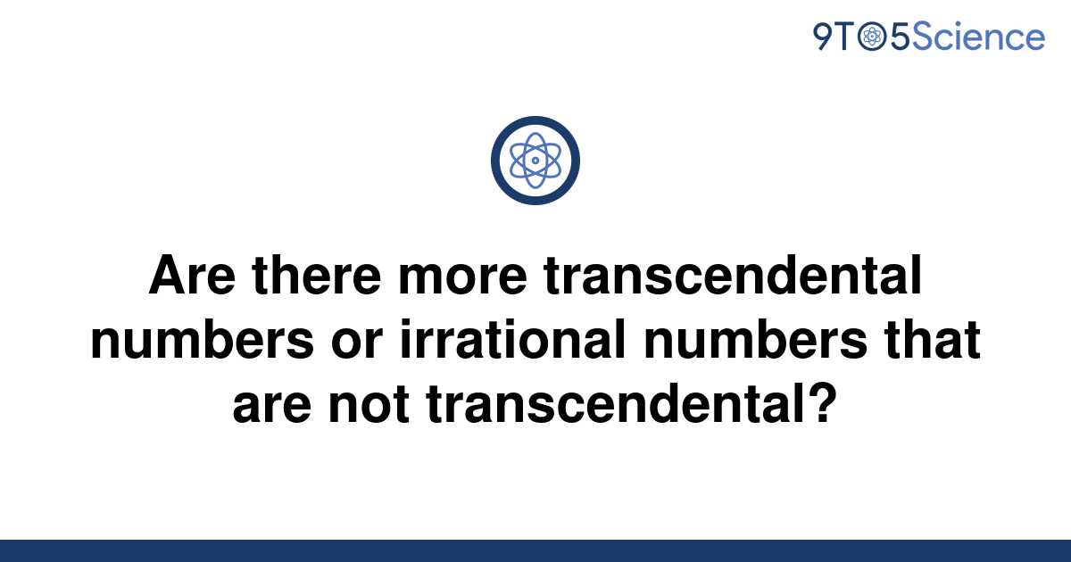 solved-are-there-more-transcendental-numbers-or-9to5science