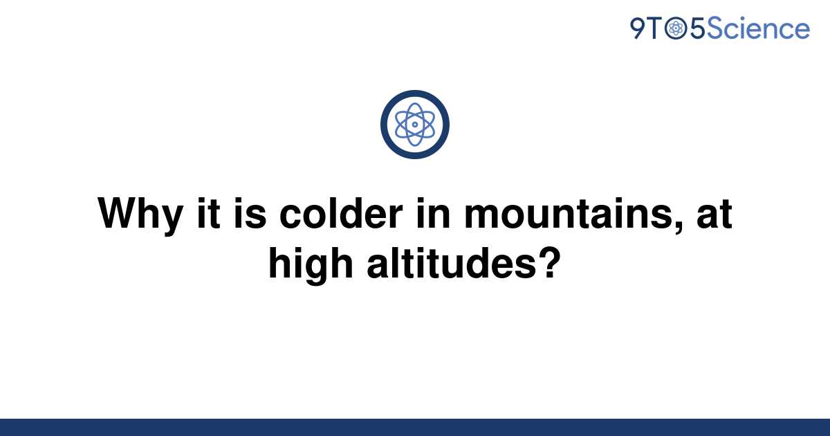 Solved Why It Is Colder In Mountains At High 9to5science