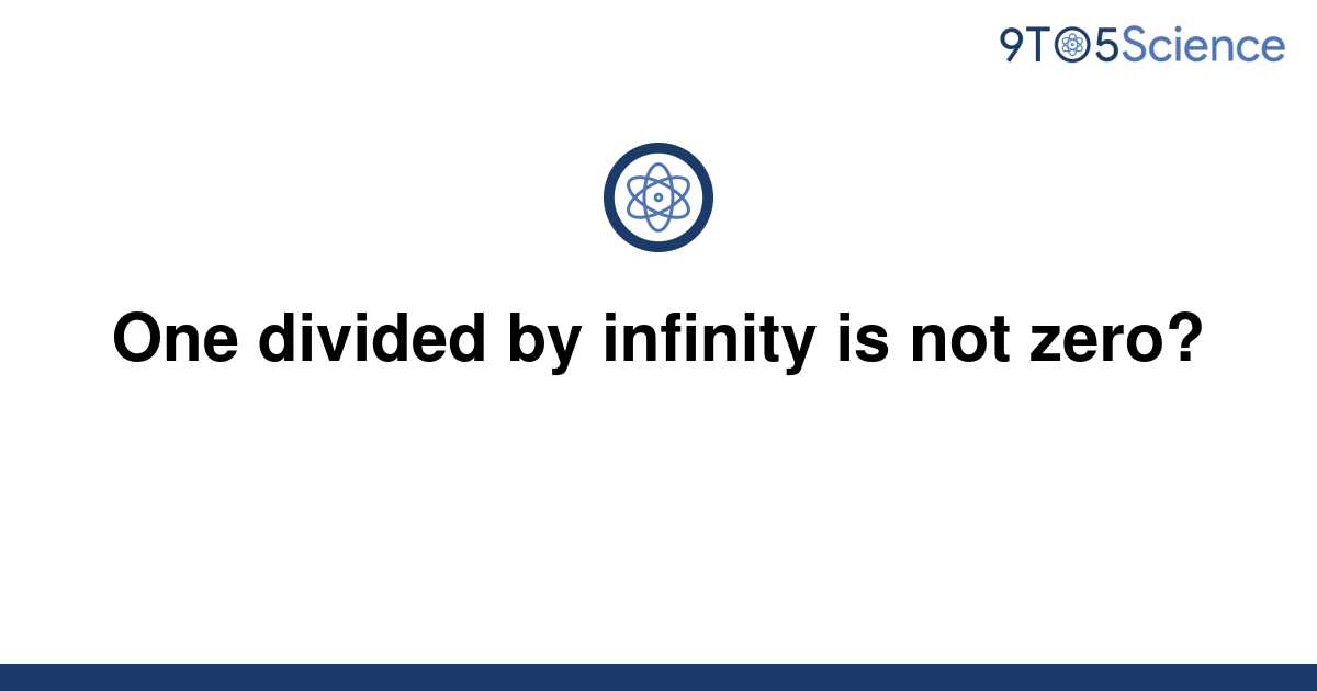 solved-one-divided-by-infinity-is-not-zero-9to5science