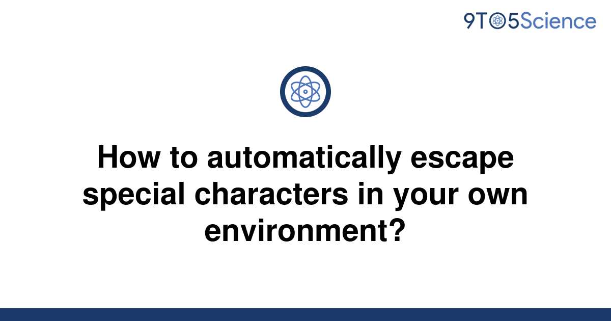 solved-how-to-automatically-escape-special-characters-9to5science