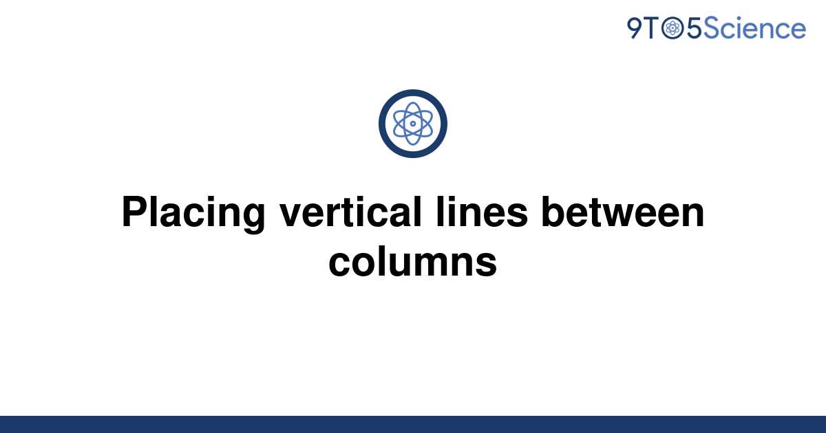 solved-placing-vertical-lines-between-columns-9to5science