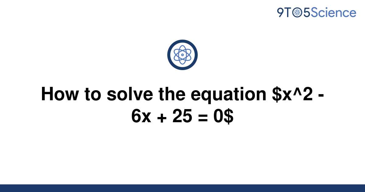 solved-how-to-solve-the-equation-x-2-6x-25-0-9to5science