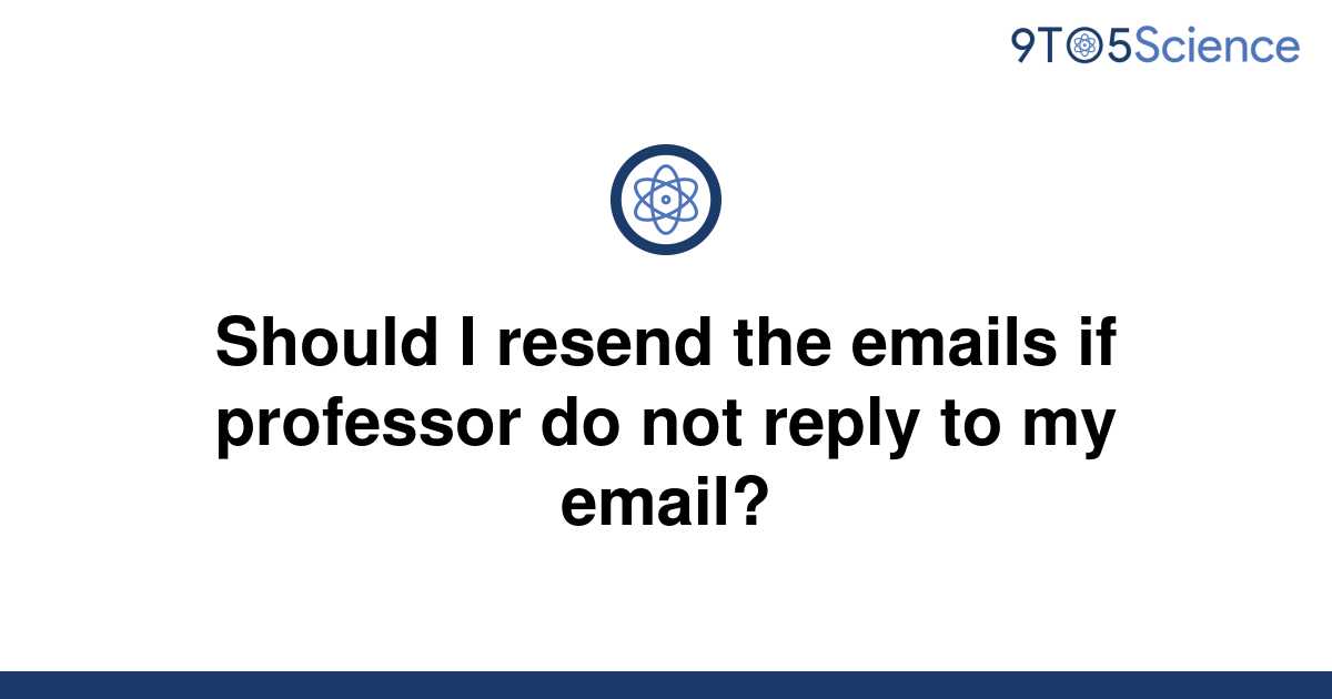 solved-should-i-resend-the-emails-if-professor-do-not-9to5science