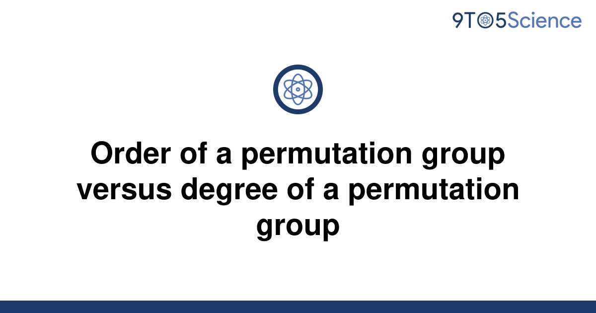 solved-order-of-a-permutation-group-versus-degree-of-a-9to5science