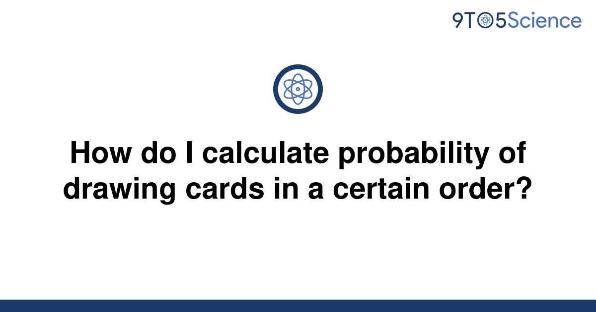 [Solved] How do I calculate probability of drawing cards 9to5Science