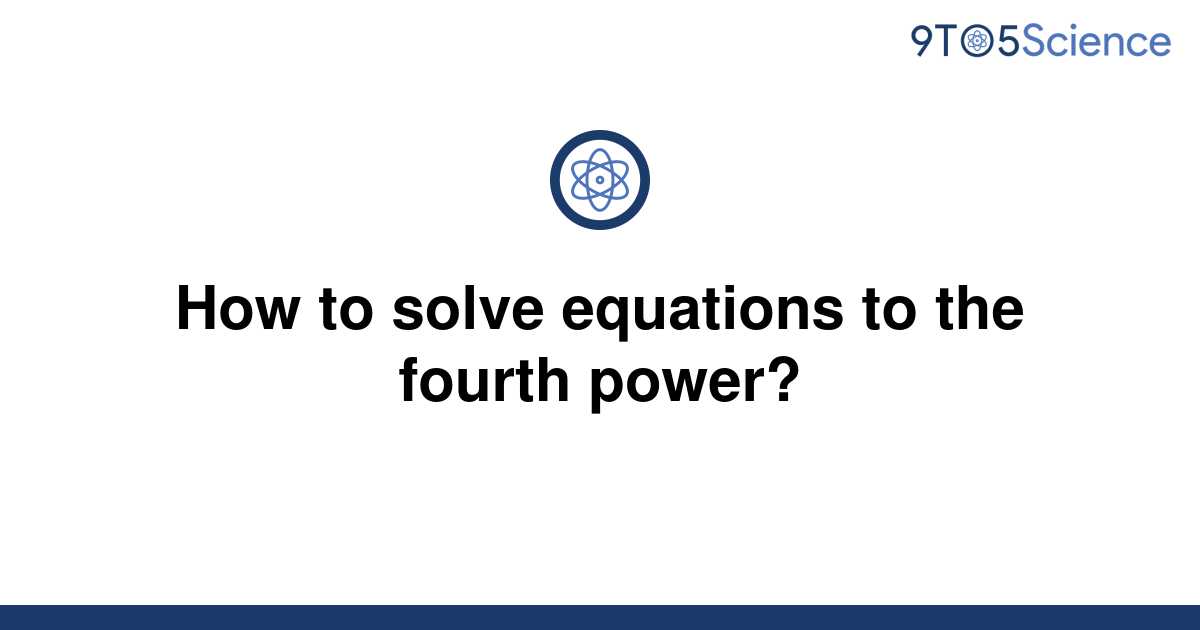 solved-how-to-solve-equations-to-the-fourth-power-9to5science