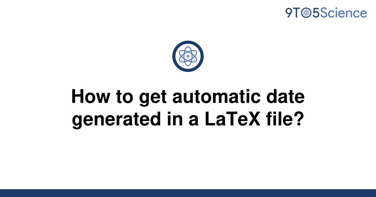 solved-how-to-get-automatic-date-generated-in-a-latex-9to5science