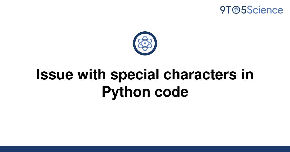 solved-issue-with-special-characters-in-python-code-9to5science