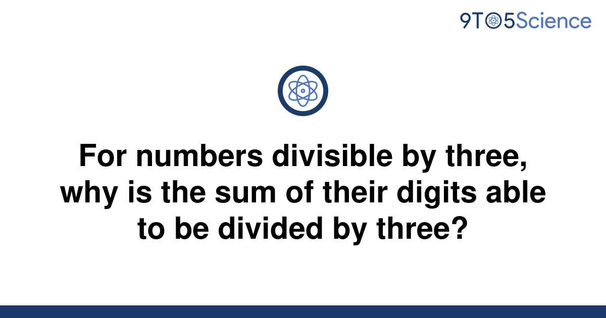 [Solved] For numbers divisible by three, why is the sum | 9to5Science