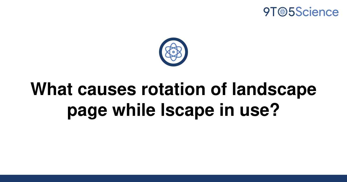 solved-what-causes-rotation-of-landscape-page-while-9to5science