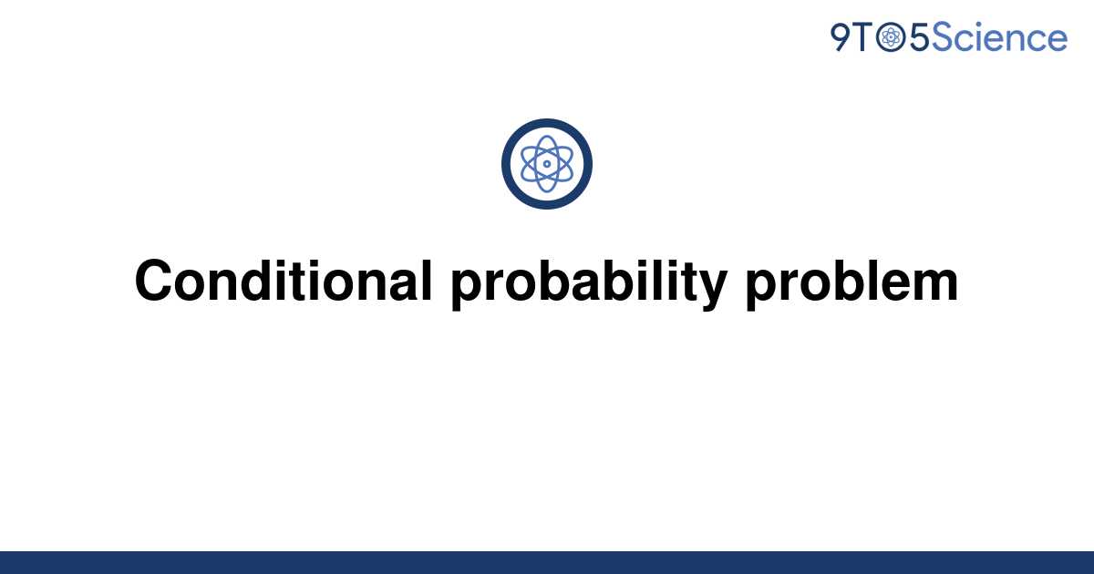 solved problems of conditional probability