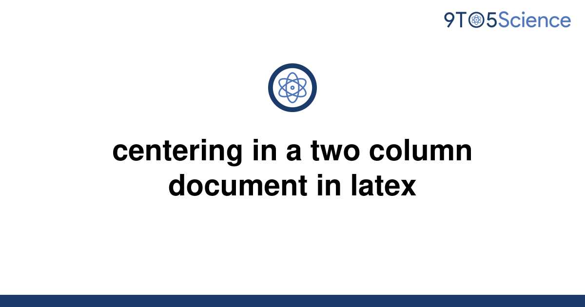 solved-centering-in-a-two-column-document-in-latex-9to5science