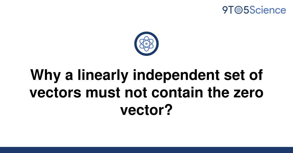 Solved Why A Linearly Independent Set Of Vectors Must 9to5science