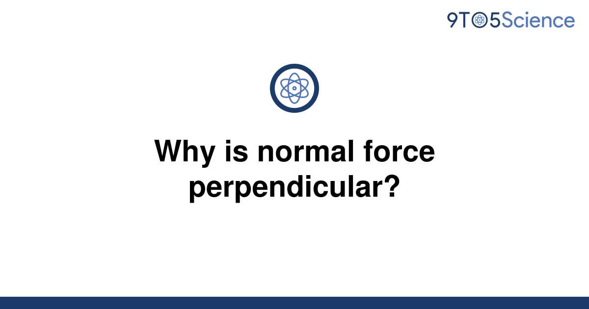 solved-why-is-normal-force-perpendicular-9to5science