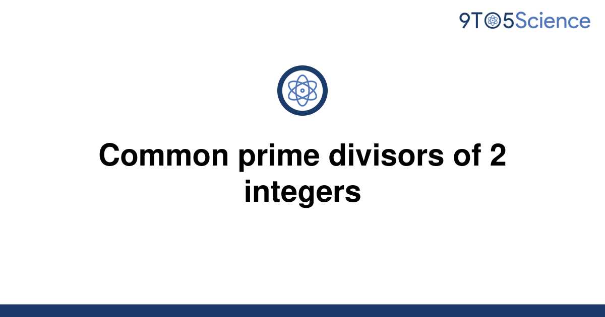 solved-common-prime-divisors-of-2-integers-9to5science