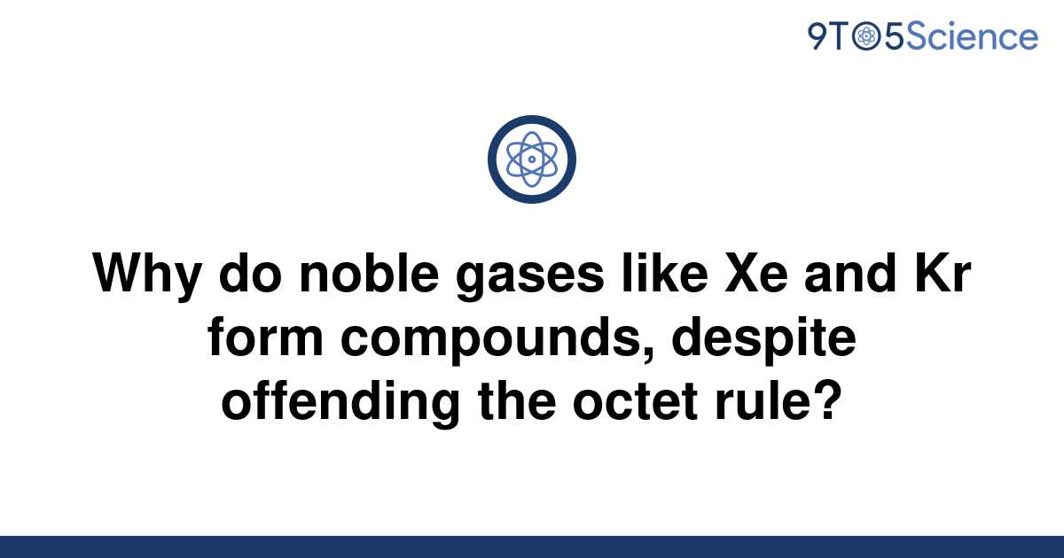  Solved Why Do Noble Gases Like Xe And Kr Form 9to5Science