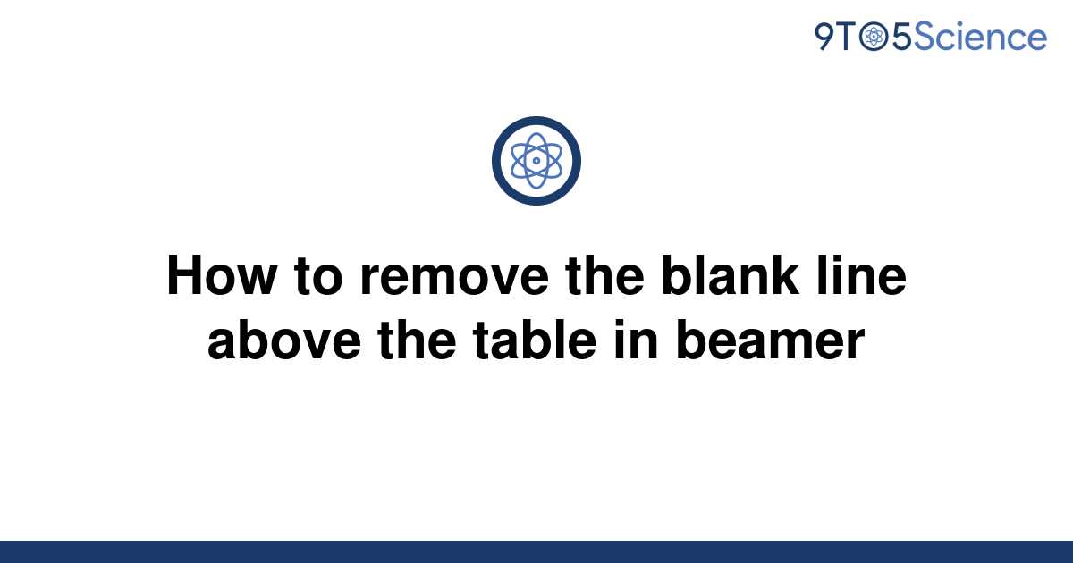 solved-how-to-remove-the-blank-line-above-the-table-in-9to5science