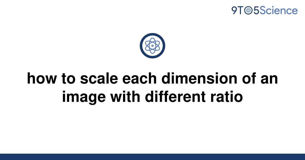 solved-how-to-scale-each-dimension-of-an-image-with-9to5science