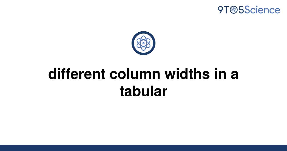 solved-different-column-widths-in-a-tabular-9to5science