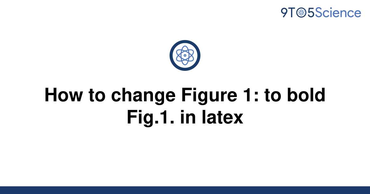 solved-how-to-change-figure-1-to-bold-fig-1-in-latex-9to5science