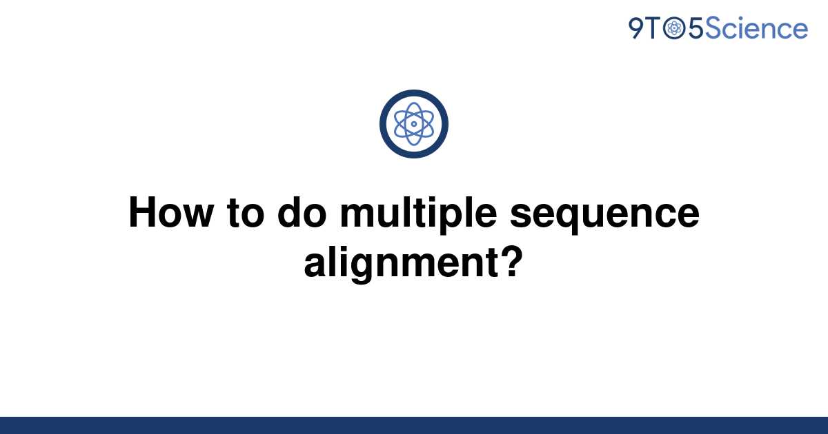  Solved How To Do Multiple Sequence Alignment 9to5Science