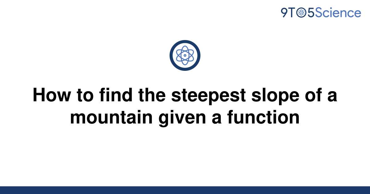 Solved How To Find The Steepest Slope Of A Mountain 9to5science