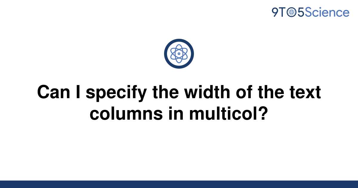 solved-can-i-specify-the-width-of-the-text-columns-in-9to5science