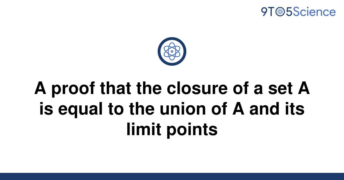 solved-a-proof-that-the-closure-of-a-set-a-is-equal-to-9to5science