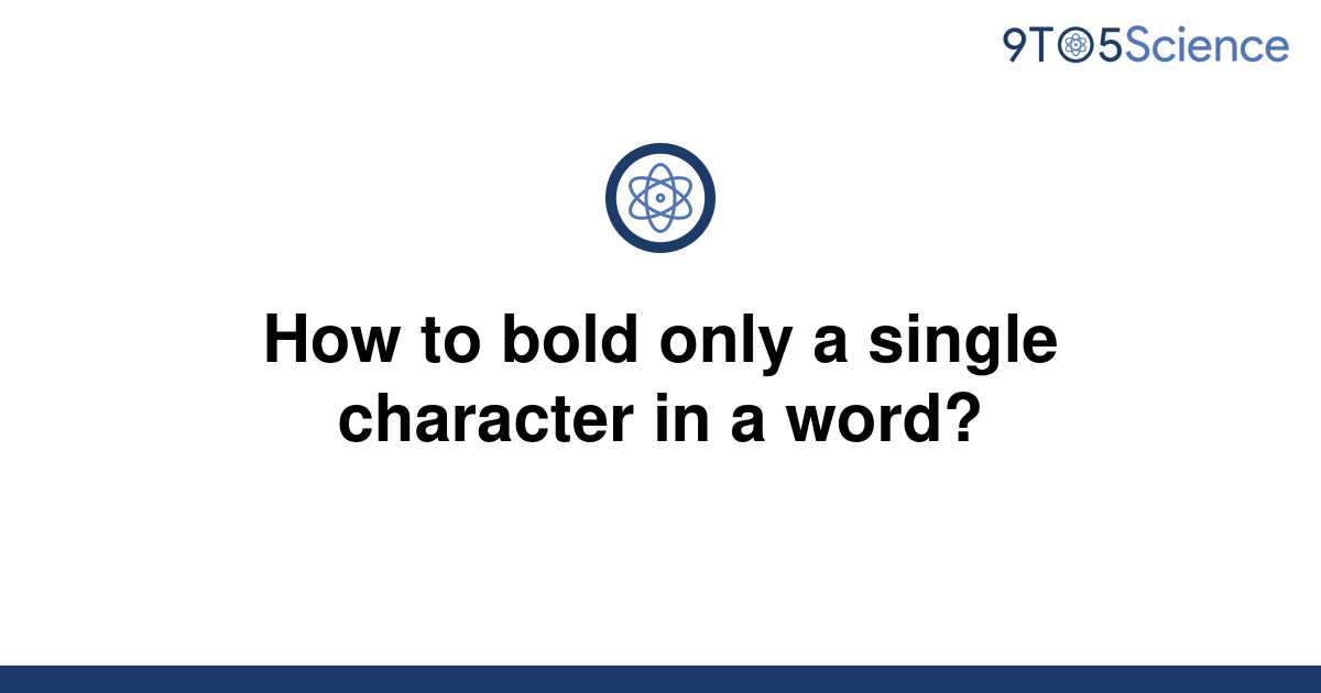 solved-how-to-bold-only-a-single-character-in-a-word-9to5science