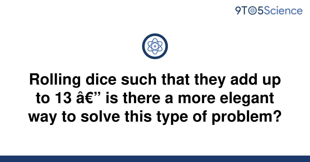 [Solved] Rolling dice such that they add up to 13 — is | 9to5Science