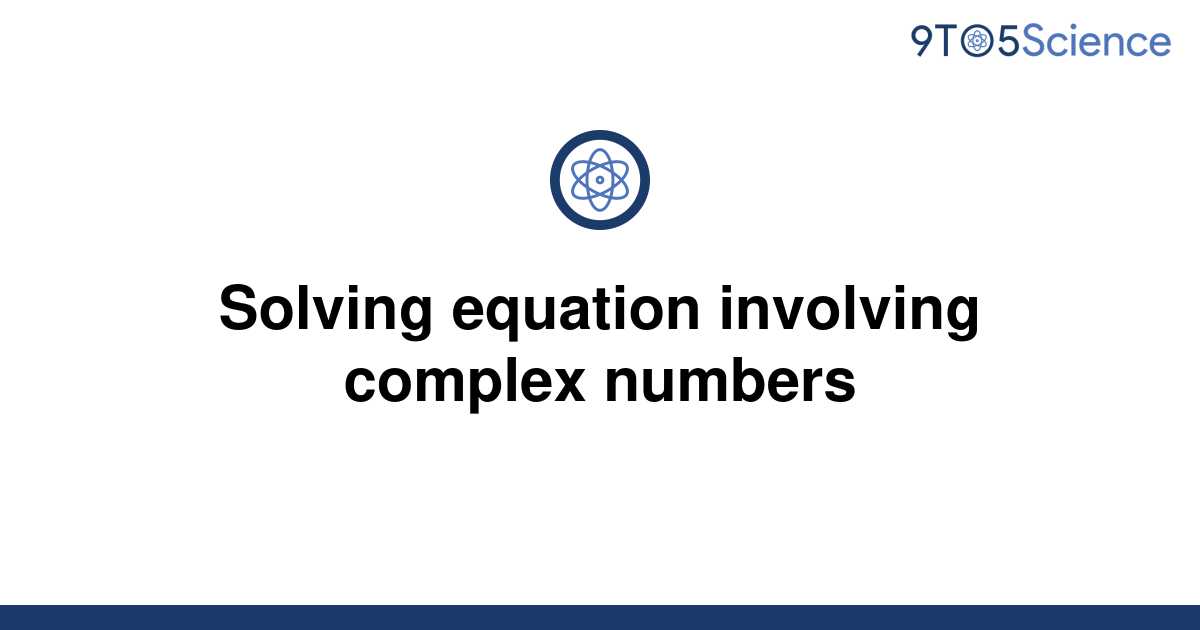 solved-solving-equation-involving-complex-numbers-9to5science