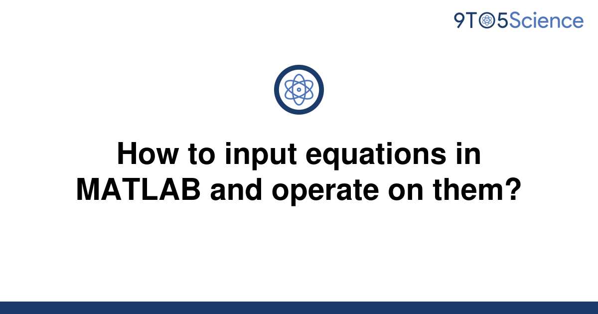 solved-how-to-input-equations-in-matlab-and-operate-on-9to5science