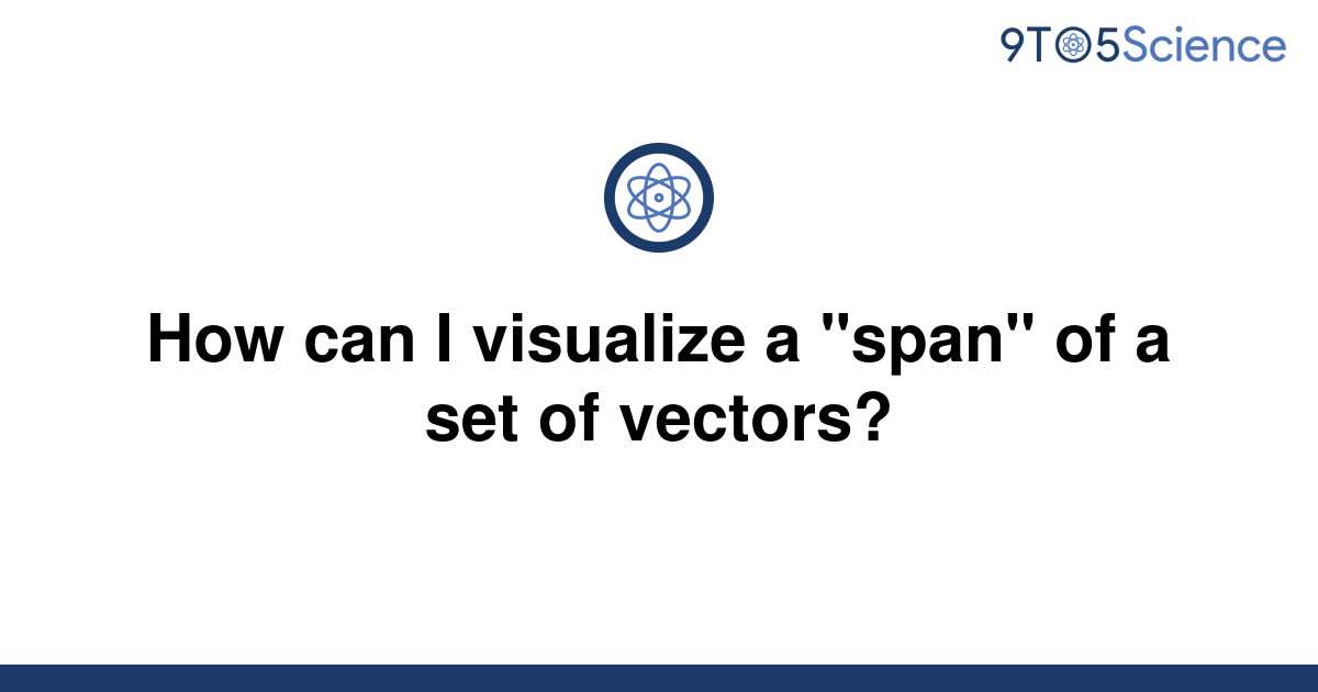 Solved How Can I Visualize A Span Of A Set Of 9to5science