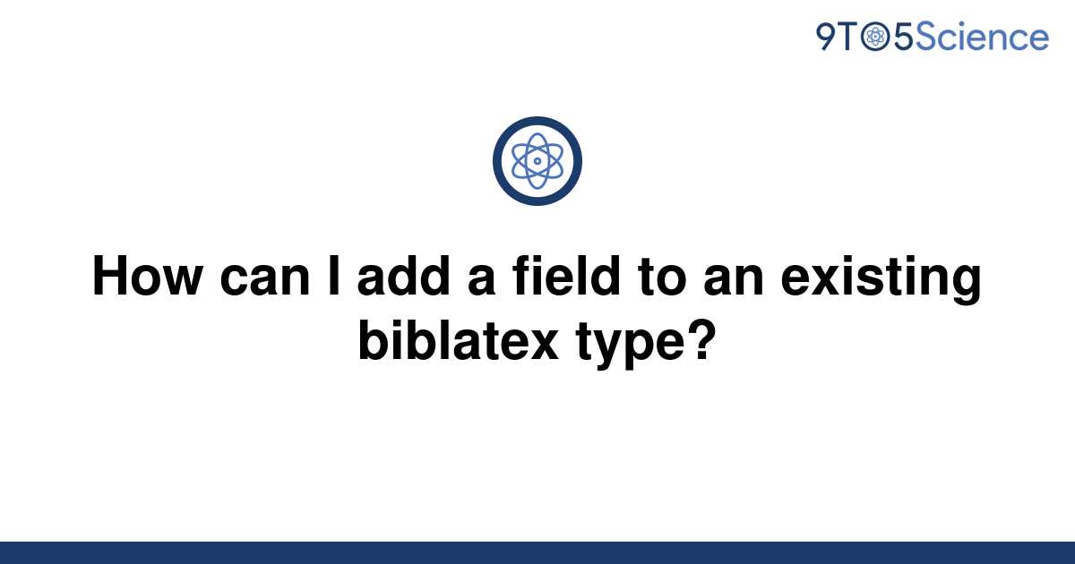 solved-how-can-i-add-a-field-to-an-existing-biblatex-9to5science