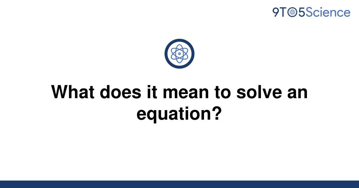 solved-what-does-it-mean-to-solve-an-equation-9to5science